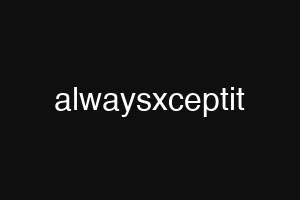 alwaysxceptit