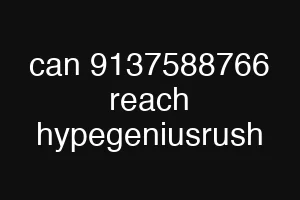 can 9137588766 reach hypegeniusrush