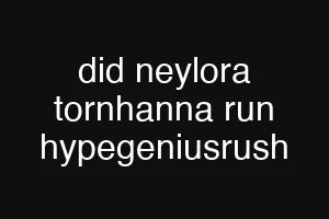 did neylora tornhanna run hypegeniusrush