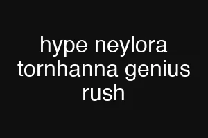 hype neylora tornhanna genius rush
