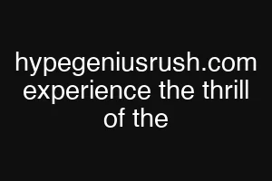 hypegeniusrush.com experience the thrill of the