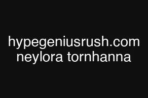 hypegeniusrush.com neylora tornhanna