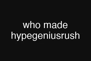who made hypegeniusrush