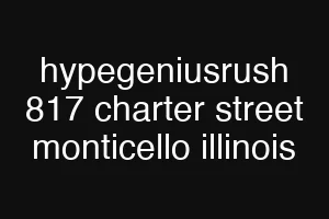 hypegeniusrush 817 charter street monticello illinois